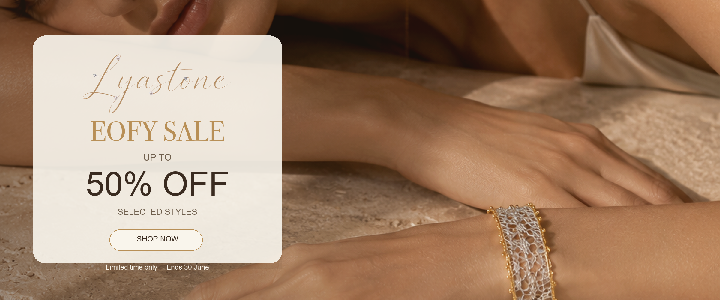 Lyastone EOFY sale up to 50% off selected jewellery styles